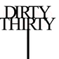 Dirty THIRTY Cake Topper alternate view